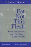 Eat Not This Flesh: Food Avoidances from Prehistory to the Present. Simoons<|