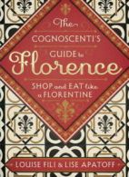 The cognoscenti's guide to Florence: shop and eat like a Florentine by Louise