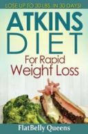 Atkins Diet for Rapid Weight Loss: Lose Up to 30 Pounds in 30 D .9781533057242