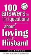 100 Answers To 100 Questions About Loving Your Husband by Lila Empson