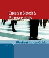 Careers in Biotech and Pharmaceuticals, 2007 By Wetfeet