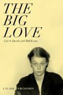 The Big Love: Life & Death with Bill Evans: Volume 1 By Laurie Verchomin,Ryley