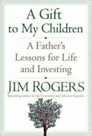 A Gift to My Children: A Father's Lessons for Life and Investing. Rogers<|