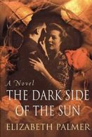 The Dark Side of the Sun By Elizabeth Palmer. 9780312261412