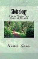 Khan, Adam : Slotralogy: How to Change Your Habits of