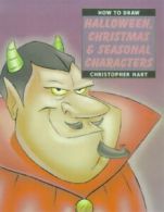 How to draw Halloween, Christmas & seasonal characters by Christopher Hart