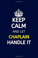 Keep Calm And Let The Chaplain Handle It: Chaplain Notebook Journal Gift 6" X 9"