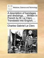 A description of bandages and dressings, ... Wr. Clerc, Gabriel.#