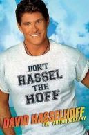 Don't hassel the Hoff: the autobiography by David Hasselhoff (Book)