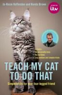 Teach my cat to do that: simple tricks for your four-legged friend by Jo-Rosie