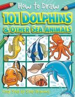 101 Dolphins and Other Sea Animals (How to Draw), Dan Green, ISB