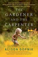 The Gardener and the Carpenter: What the New Sc. Gopnik Paperback<|