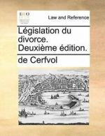 Legislation du divorce. Deuxieme edition.. Cerfvol, de 9781140697152 New.#