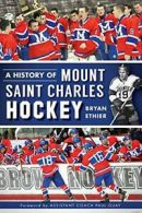 A History of Mount Saint Charles Hockey. Ethier, Guay 9781609498795 New<|