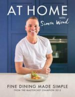 At home with Simon Wood: fine dining made simple : from the Masterchef champion