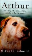 Arthur: the dog who crossed the jungle to find a home by Mikael Lindnord