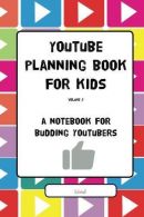 YouTube Planning Book for Kids Vol. II: a notebook for budding YouTubers: Volume