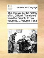 The captive; or, the history of Mr. Clifford. T, Contributors, Notes PF,,