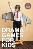 Drama Games for Kids: 111 of Today’s Best Theatre Games By Denver Casado