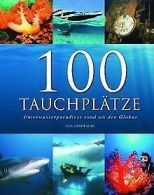 100 Tauchplatze: Unterwasserparadiese rund um den G... | Book