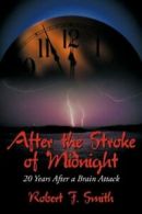 After the Stroke of Midnight: 20 Years After a Brain Attack.by Smith, F. New.#