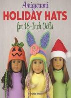 Amigurumi Holiday Hats for 18-Inch Dolls: 20 Ea, Wright, Linda,,