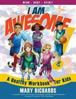 I AM AWESOME!: A Healthy Workbook for Kids. Richards, Mary 9781937333065 New.#