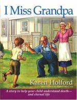 I Miss Grandpa: A Story to Help Your Child Unde. Holford<|