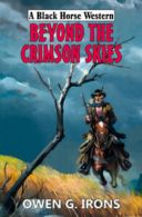 A black horse western: Beyond the crimson skies by Owen G Irons (Hardback)