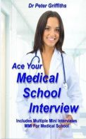 Ace Your Medical School Interview: Includes Multiple Mini Interviews MMI For Med