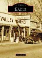 Eagle (Images of America). Baker, Baker, Eagle 9780738595375 Free Shipping<|