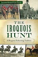 The Iroquois Hunt: A Bluegrass Foxhunting Tradi. Oakford, Oakford<|