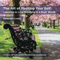 Art of Meeting Your Self: The Learning to Live Mindfully in a Busy World by