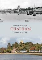 Chatham Through Time, MacDougall, Philip, ISBN 1848686358