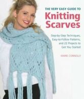 The Very Easy Guide to Knitting Scarves: Step-By-Step Techniques, Easy-To-Follo