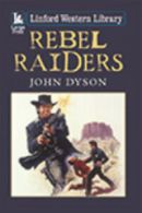 Rebel raiders by John Dyson (Paperback)