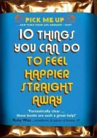 10 Things You Can Do to Feel Happier Straight Away (Pick Me Up Series),