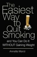 The Easiest Way to Quit Smoking And You Can do it Without Gaining Weight by Ann