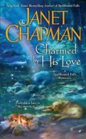 A Spellbound Falls Romance: Charmed By His Love by Janet Chapman (Paperback)