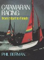 Catamaran Racing from Start to Finish. Berman, Phil 9780393306026 New.#