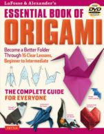 LaFosse & Alexander's Essential Book of Origami: The Complete Guide for