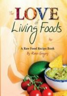 The Love of Living Foods: A Raw Food Recipe Book By Robin Gregory