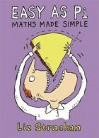 Easy as pi: maths made simple by Liz Strachan (Hardback)