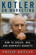 Kotler on Marketing: How To Create, Win, And Dominate Markets, Kotler, Philip, G