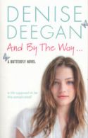A butterfly novel: And by the way-- by Denise Deegan (Paperback) softback)