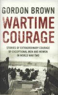 Wartime courage: stories of extraordinary courage by exceptional men and women