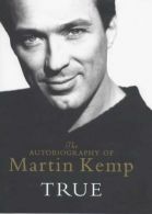 True: The Autobiography of Martin Kemp, Kemp, Martin, ISBN