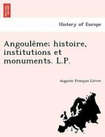 Angoule Me; Histoire, Institutions Et Monuments. L.P. by Lievre, Francois New,,