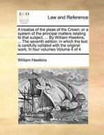 A treatise of the pleas of the Crown; or a syst, Hawkins, Willia,,