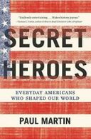 Secret Heroes: Everyday Americans Who Shaped Our World. Martin 9780062096043<|